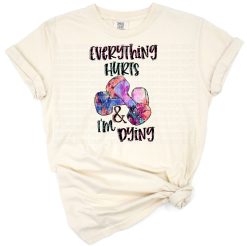 Bold text artwork with the phrase Everything Hurts and I'm Dying in a quirky, humorous style.