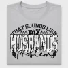 That Sounds Like My Husband Problem DTF Transfer