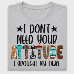 I Don't Need Your Attitude DTF Transfer for Shirts