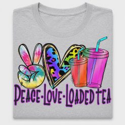 Peace Love Loaded Tea DTF Transfer