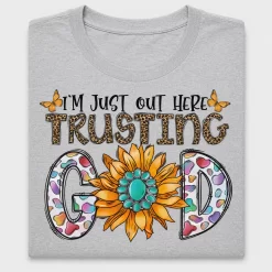 I'm Just Out Here Trusting God DTF Transfer