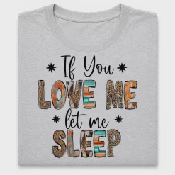 If You Love Me Let Me Sleep DTF Transfer