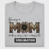 Being a Mom Sunflower DTF Transfer