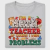 I'm A Math Teacher Of Course I Have Problems DTF Transfer