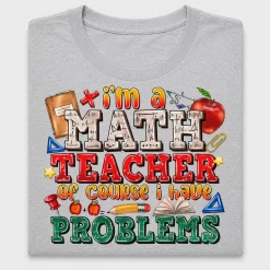 I'm A Math Teacher Of Course I Have Problems DTF Transfer