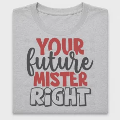 Your Future Mister Right DTF Transfer