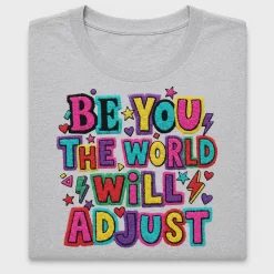 Be You The World Needs You DTF Transfer