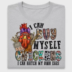 I Can Buy Myself Chickens DTF Transfer