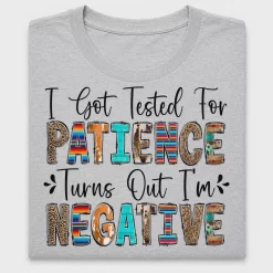 I Got Tested For Patience DTF Transfer