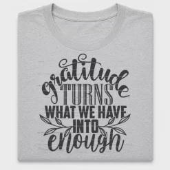 Gratitude Turns What We Have DTF Transfer