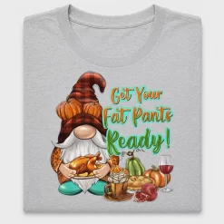 Get Your Fat Pants Ready Gnome DTF Transfer