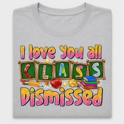 I Love You All Class Dismissed DTF Transfer
