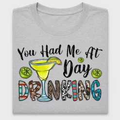 You Had Me At Day Drinking DTF Transfer