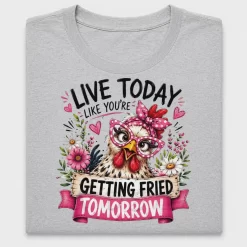 Live Today Like You're Getting Fried DTF Transfer