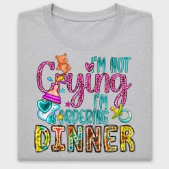 I'm Not Crying I'm Ordering Dinner DTF Transfer
