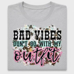Bad Vibes Don't Go With My Outfit DTF Transfer