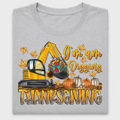 I'm Diggin' Thanksgiving Excavator DTF Transfer