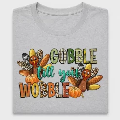 Gobble Till You Wobble Turkey DTF Transfer