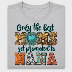 Only The Best Moms Get Promoted To Nana DTF Transfer