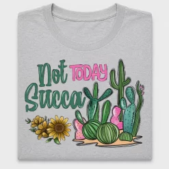 Not Today Succa Cactus DTF Transfer