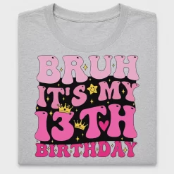 Bruh Its My 13th Birthday DTF Transfer