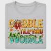 Gobble Till You Wobble DTF Transfer