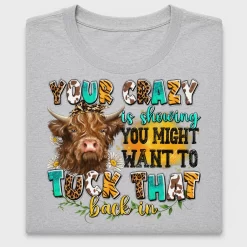 Your Crazy is Showing DTF Transfer