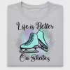 Life Is Better On Skates DTF Transfer