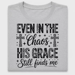 Even In The Chaos His Grace DTF Transfer