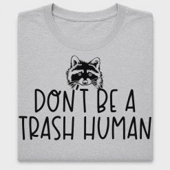 Don't Be a Trash Human Raccoon DTF Transfer