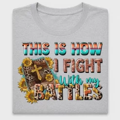 This Is How I Fight With My Battles DTF Transfer