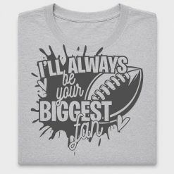 I'll Always Be Your Biggest Fan DTF Transfer