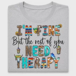 I'm Fine But Rest Of You Need Therapy DTF Transfer