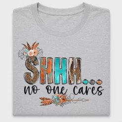 Boho Sarcastic Shh No One Cares DTF Transfer