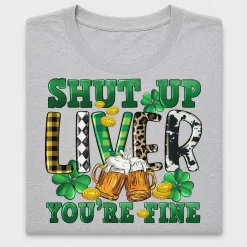 Shut Up Liver You're Fine DTF Transfer