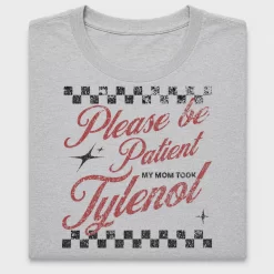 Please Be Patient My Mom Took Tylenol DTF Transfer