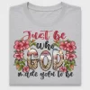Just Be Who God Made You DTF Transfer