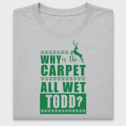 Why Is The Carpet All Wet Todd DTF Transfer