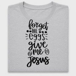 Forget The Eggs Give Me Jesus DTF Transfer
