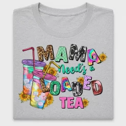 Mama Needs A Loaded Tea DTF Transfer