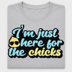 I'm Just Here For The Chicks DTF Transfer