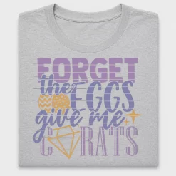 Forget The Eggs Carats DTF Transfer