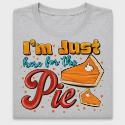 I'm Just Here For The Pie DTF Transfer