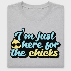 I'm Just Here For The Chicks DTF Transfer