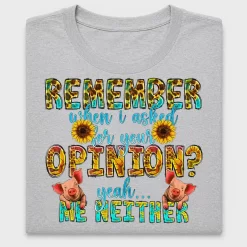 Remember When I Asked For Your Opinion DTF Transfer