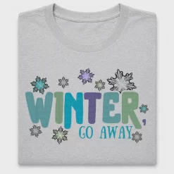 Winter Go Away DTF Transfer