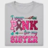 I Wear Pink For My Sister DTF Transfer