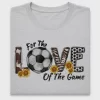 For The Love of the Game Soccer DTF Transfer
