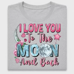 I Love You To The Moon And Back DTF Transfer