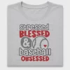 Stressed Blessed Baseball Obsessed DTF Transfer